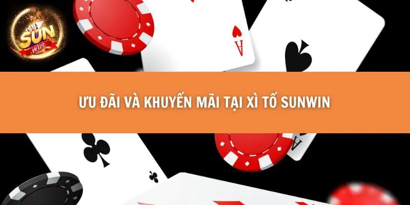 Ưu đãi và khuyến mãi tại Xì Tố Sunwin